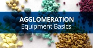 Agglomeration Equipment Basics