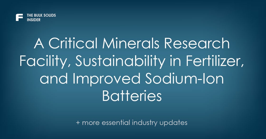 The Bulk Solids Insider: A Critical Minerals Research Facility, Sustainability in Fertilizer, and Improved Sodium-Ion Batteries