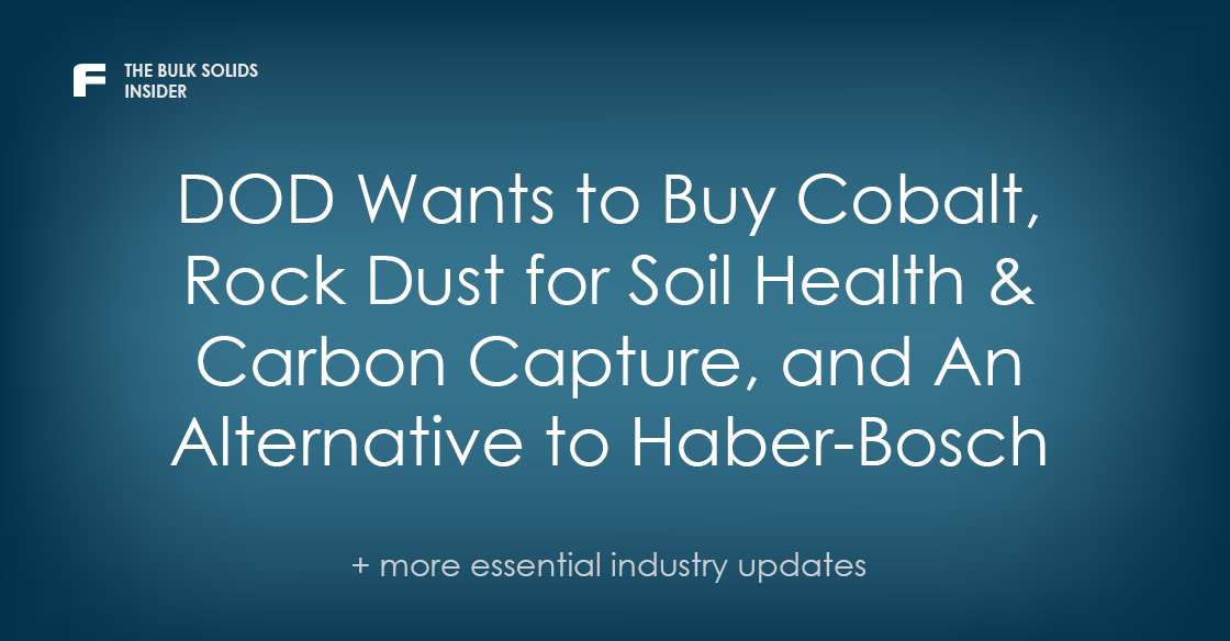 Bulk Solids Insider: DOD Wants to Buy Cobalt, Rock Dust for Soil Health & Carbon Capture, and An Alternative to Haber-Bosch